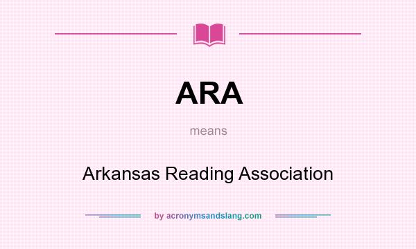 What does ARA mean? It stands for Arkansas Reading Association