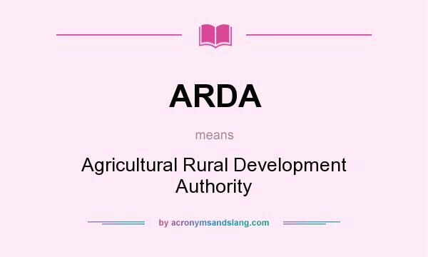What does ARDA mean? It stands for Agricultural Rural Development Authority