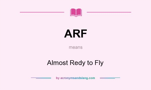 What does ARF mean? It stands for Almost Redy to Fly