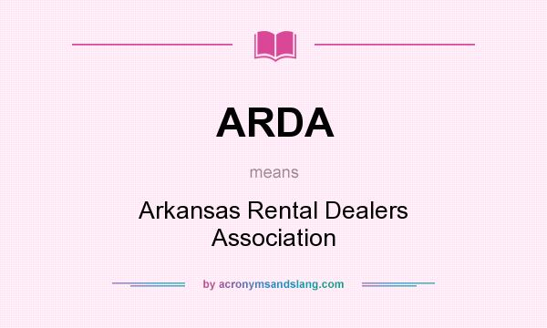What does ARDA mean? It stands for Arkansas Rental Dealers Association