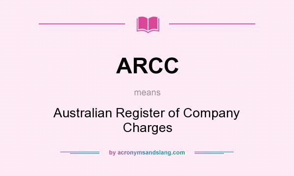 What does ARCC mean? It stands for Australian Register of Company Charges