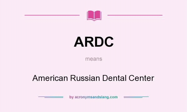 What does ARDC mean? It stands for American Russian Dental Center