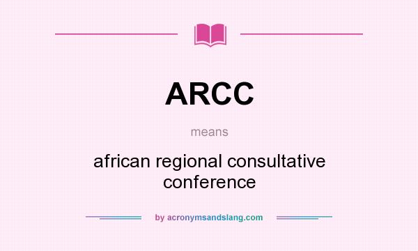 What does ARCC mean? It stands for african regional consultative conference