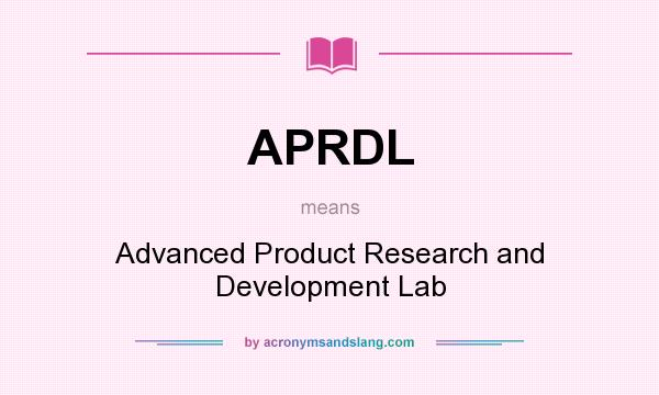 What does APRDL mean? It stands for Advanced Product Research and Development Lab