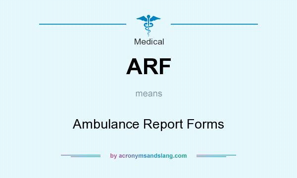 What does ARF mean? It stands for Ambulance Report Forms