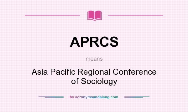 What does APRCS mean? It stands for Asia Pacific Regional Conference of Sociology
