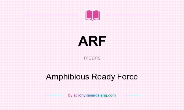 What does ARF mean? It stands for Amphibious Ready Force