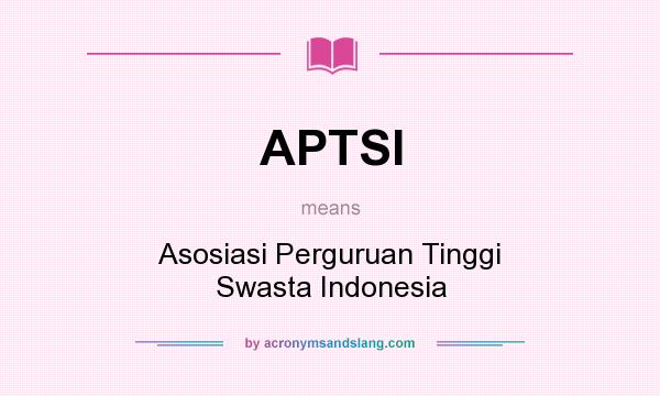 What does APTSI mean? It stands for Asosiasi Perguruan Tinggi Swasta Indonesia