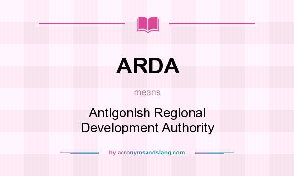 What does ARDA mean? It stands for Antigonish Regional Development Authority
