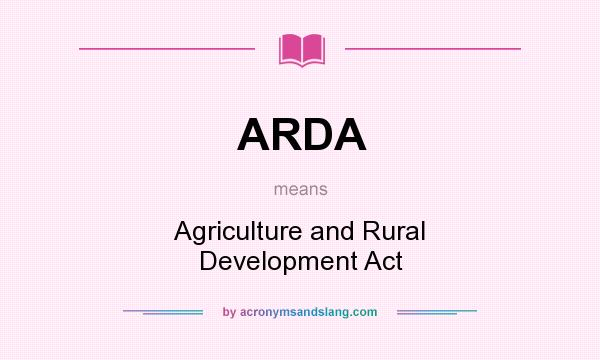 What does ARDA mean? It stands for Agriculture and Rural Development Act
