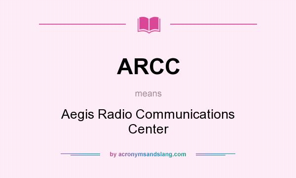 What does ARCC mean? It stands for Aegis Radio Communications Center