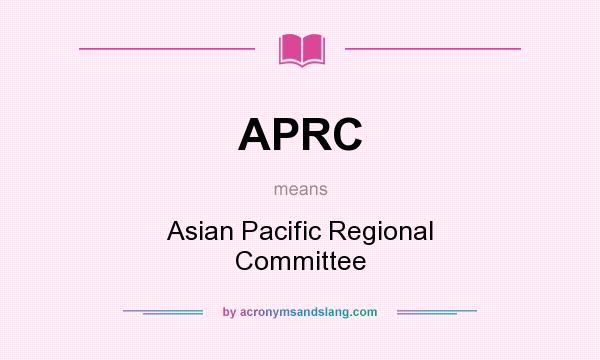 What does APRC mean? It stands for Asian Pacific Regional Committee