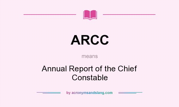 What does ARCC mean? It stands for Annual Report of the Chief Constable