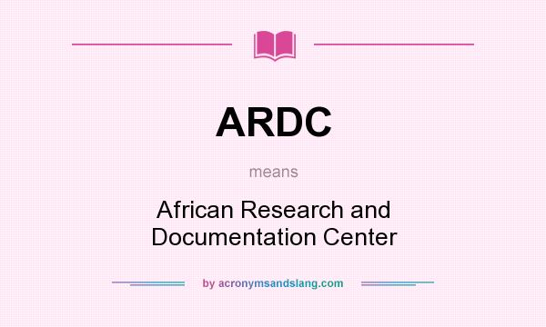 What does ARDC mean? It stands for African Research and Documentation Center