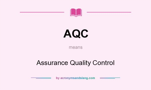 What does AQC mean? It stands for Assurance Quality Control