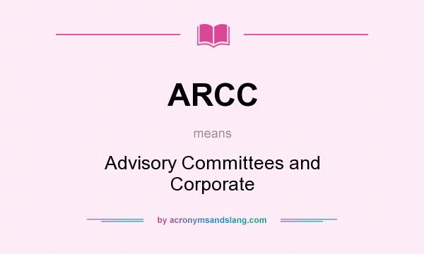 What does ARCC mean? It stands for Advisory Committees and Corporate