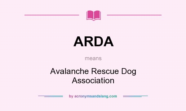 What does ARDA mean? It stands for Avalanche Rescue Dog Association