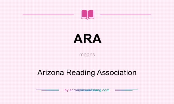 What does ARA mean? It stands for Arizona Reading Association