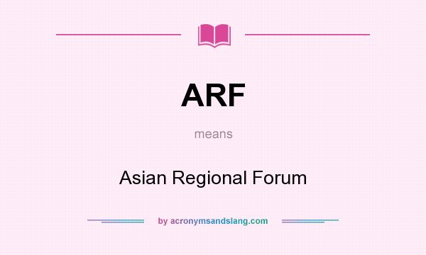 What does ARF mean? It stands for Asian Regional Forum