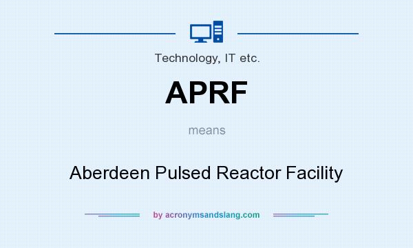 What does APRF mean? It stands for Aberdeen Pulsed Reactor Facility