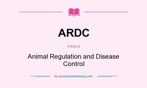 What does ARDC mean? It stands for Animal Regulation and Disease Control