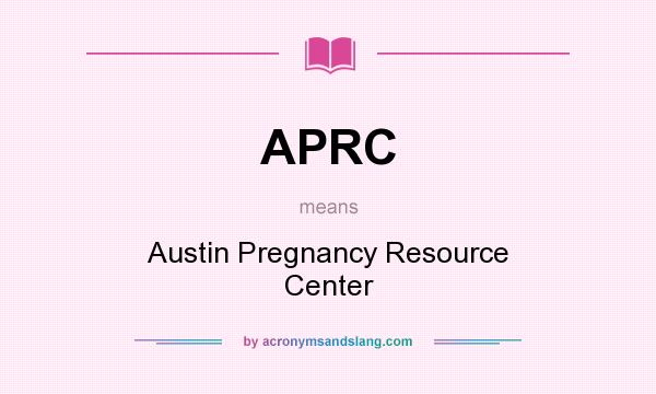 What does APRC mean? It stands for Austin Pregnancy Resource Center