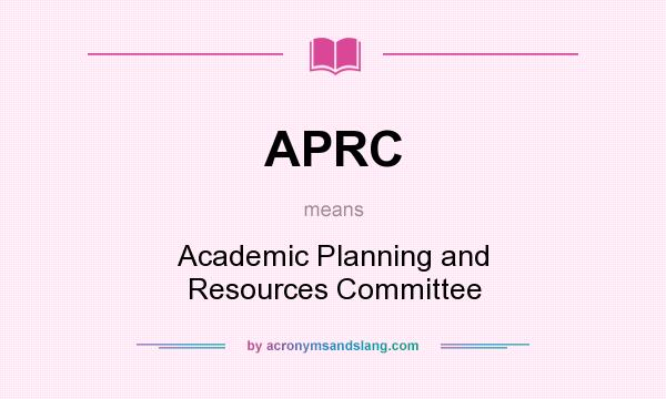 What does APRC mean? It stands for Academic Planning and Resources Committee