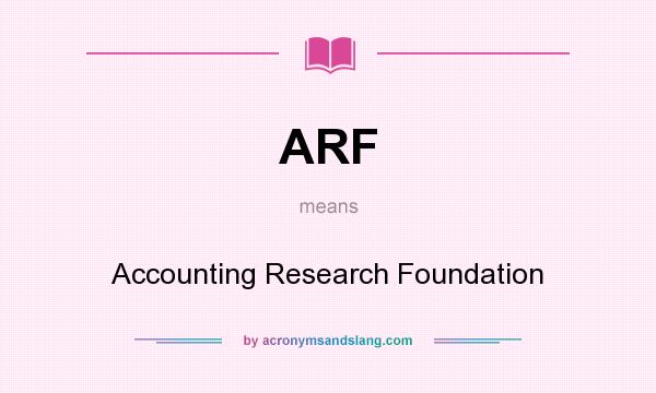 What does ARF mean? It stands for Accounting Research Foundation