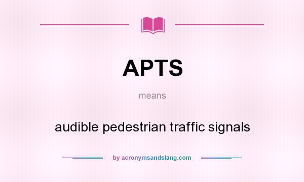 What does APTS mean? It stands for audible pedestrian traffic signals