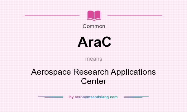 What does AraC mean? It stands for Aerospace Research Applications Center