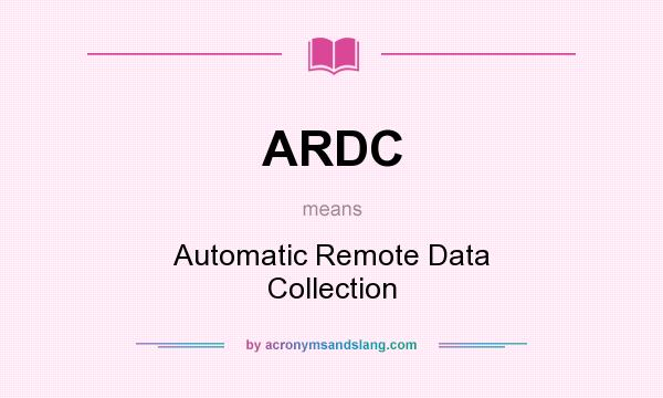 What does ARDC mean? It stands for Automatic Remote Data Collection