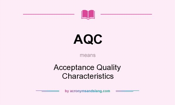 What does AQC mean? It stands for Acceptance Quality Characteristics