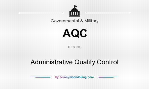 What does AQC mean? It stands for Administrative Quality Control