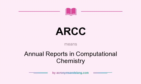 What does ARCC mean? It stands for Annual Reports in Computational Chemistry
