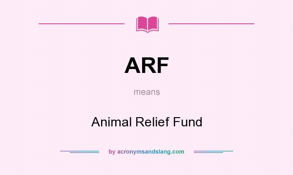 What does ARF mean? It stands for Animal Relief Fund