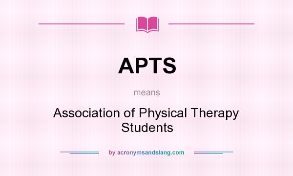 What does APTS mean? It stands for Association of Physical Therapy Students