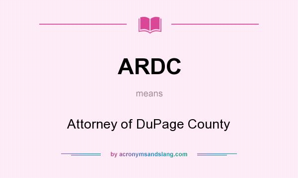 What does ARDC mean? It stands for Attorney of DuPage County