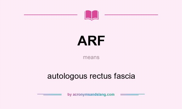 What does ARF mean? It stands for autologous rectus fascia