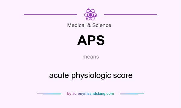 What does APS mean? It stands for acute physiologic score
