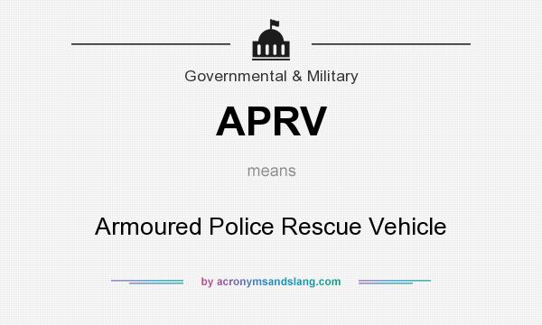 What does APRV mean? It stands for Armoured Police Rescue Vehicle
