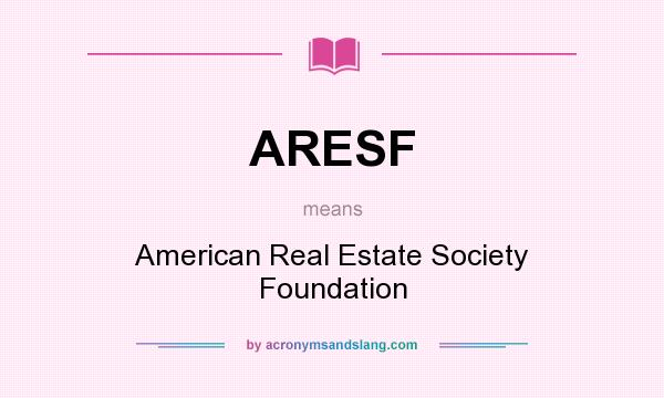 What does ARESF mean? It stands for American Real Estate Society Foundation