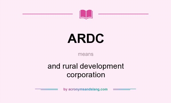 What does ARDC mean? It stands for and rural development corporation