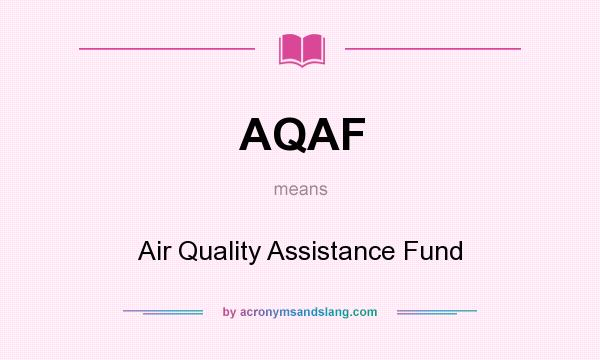What does AQAF mean? It stands for Air Quality Assistance Fund