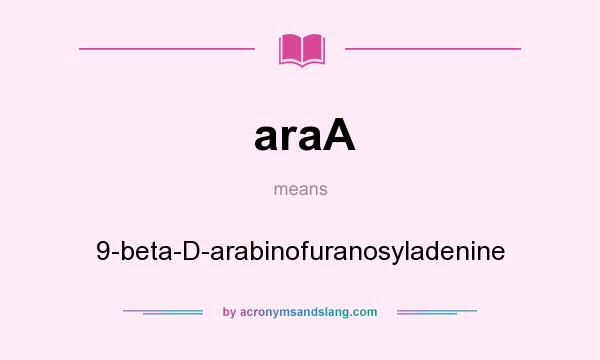 What does araA mean? It stands for 9-beta-D-arabinofuranosyladenine