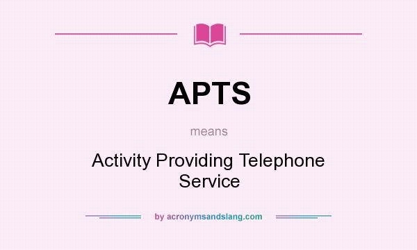 What does APTS mean? It stands for Activity Providing Telephone Service