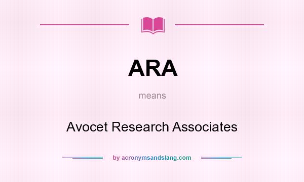 What does ARA mean? It stands for Avocet Research Associates