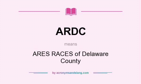 What does ARDC mean? It stands for ARES RACES of Delaware County