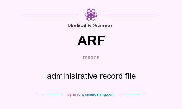 What does ARF mean? It stands for administrative record file