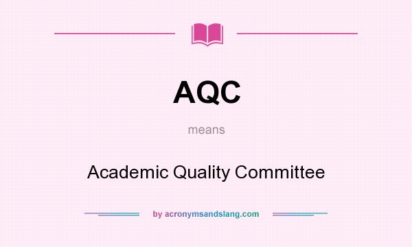 What does AQC mean? It stands for Academic Quality Committee
