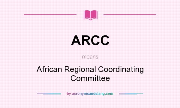 What does ARCC mean? It stands for African Regional Coordinating Committee